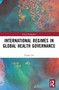 International Regimes in Global Health Governance by Jiyong Jin, 9780367707927