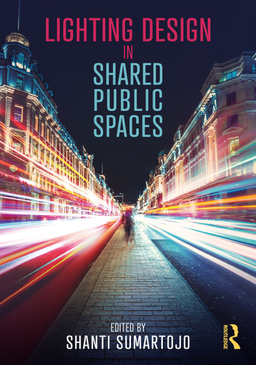 Lighting Design in Shared Public Spaces by Shanti Sumartojo, 9781032022635