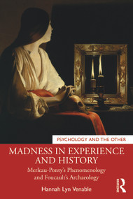 Madness in Experience and History (Merleau-Ponty's Phenomenology and Foucault's Archaeology) - 9781032020280 by Hannah Lyn Venable, 9781032020280