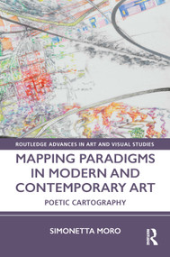 Mapping Paradigms in Modern and Contemporary Art (Poetic Cartography) by Simonetta Moro, 9781032052045