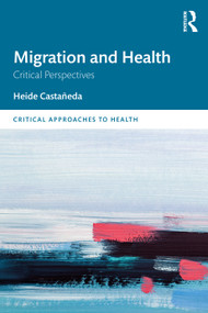 Migration and Health (Critical Perspectives) by Heide Castañeda, 9781138490437