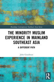 The Minority Muslim Experience in Mainland Southeast Asia (A Different Path) by John Goodman, 9781032011202