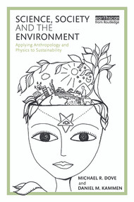 Science, Society and the Environment (Applying Anthropology and Physics to Sustainability) by Michael Dove, Daniel Kammen, 9780415715997