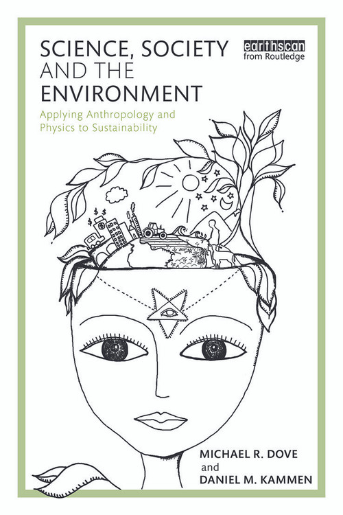 Science, Society and the Environment (Applying Anthropology and Physics to Sustainability) by Michael Dove, Daniel Kammen, 9780415715997