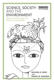 Science, Society and the Environment (Applying Anthropology and Physics to Sustainability) by Michael Dove, Daniel Kammen, 9780415715997