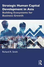 Strategic Human Capital Development in Asia (Building Ecosystems for Business Growth) by Richard R. Smith, 9781032026947