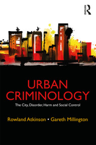 Urban Criminology (The City, Disorder, Harm and Social Control) - 9780415715317 by Rowland Atkinson, Gareth Millington, 9780415715317