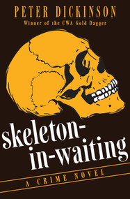 Skeleton-in-Waiting (A Crime Novel) by Peter Dickinson, 9781497684423