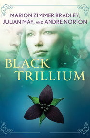 Black Trillium by Marion Zimmer Bradley, Julian May, Andre Norton, 9781497684904