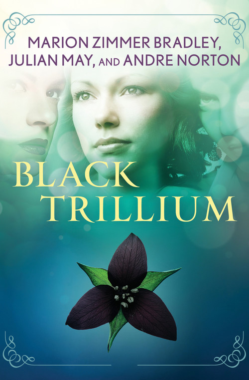 Black Trillium by Marion Zimmer Bradley, Julian May, Andre Norton, 9781497684904