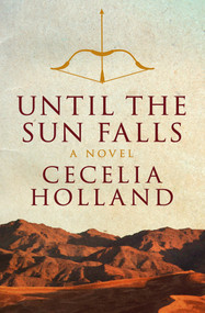 Until the Sun Falls (A Novel) by Cecelia Holland, 9781504011082