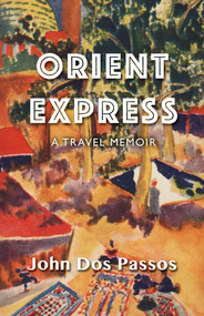 Orient Express (A Travel Memoir) by John Dos Passos, 9781504011488