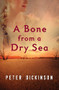 A Bone from a Dry Sea by Peter Dickinson, 9781504014823
