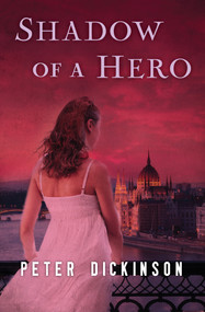 Shadow of a Hero by Peter Dickinson, 9781504015950