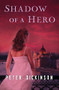 Shadow of a Hero by Peter Dickinson, 9781504015950