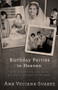 Birthday Parties in Heaven (Thoughts on Love, Life, Grief, and Other Matters of the Heart) by Ana Veciana-Suarez, 9781504021852
