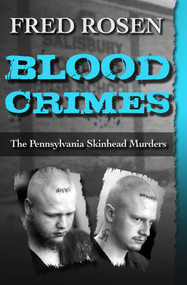 Blood Crimes (The Pennsylvania Skinhead Murders) by Fred Rosen, 9781504022989