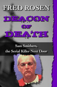Deacon of Death (Sam Smithers, the Serial Killer Next Door) by Fred Rosen, 9781504023023