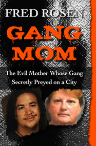 Gang Mom (The Evil Mother Whose Gang Secretly Preyed on a City) by Fred Rosen, 9781504023061