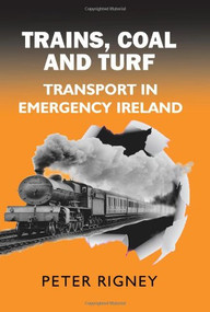 Trains, Coal and Turf (Transport in Emergency Ireland) - 9780716530107 by Peter Rigney, 9780716530107