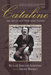 Cataline (The Life of BC's Legendary Packer) by Susan Smith-Josephy, Irene Bjerky, 9781773860244