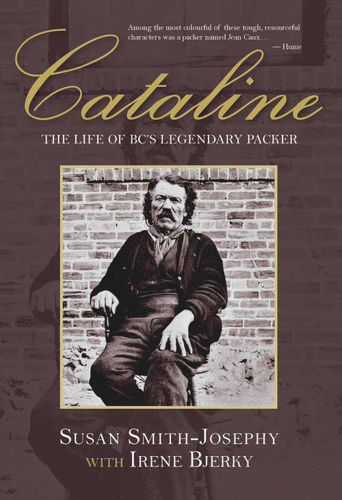 Cataline (The Life of BC's Legendary Packer) by Susan Smith-Josephy, Irene Bjerky, 9781773860244