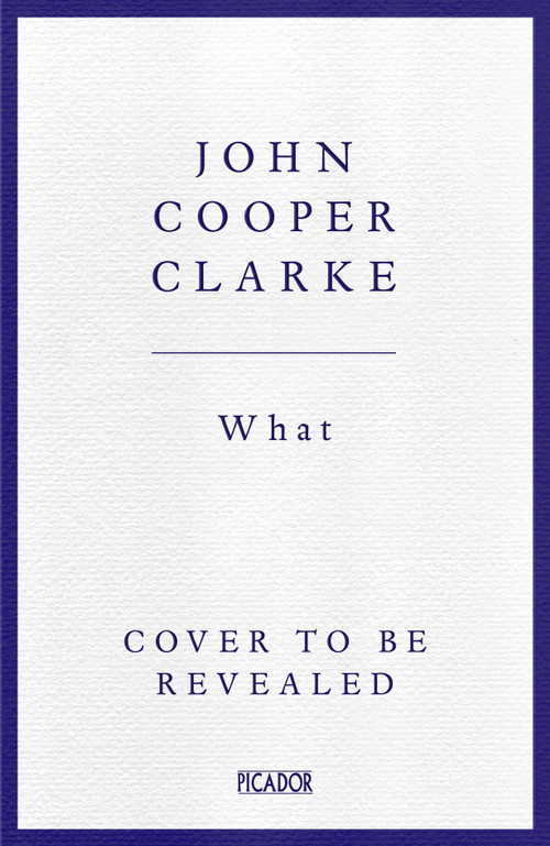 WHAT by John Cooper Clarke, 9781035033164