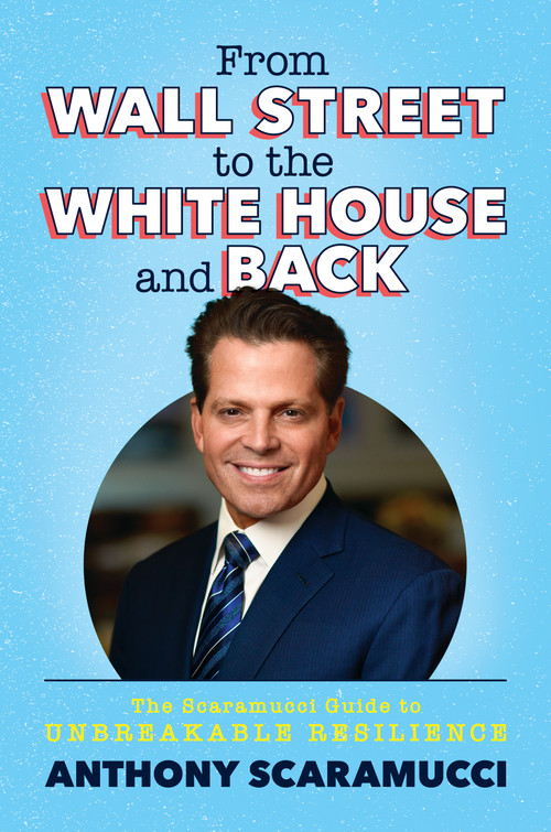 From Wall Street to the White House and Back (The Scaramucci Guide to Unbreakable Resilience) by Anthony Scaramucci, 9781637584637