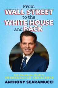 From Wall Street to the White House and Back (The Scaramucci Guide to Unbreakable Resilience) by Anthony Scaramucci, 9781637584637
