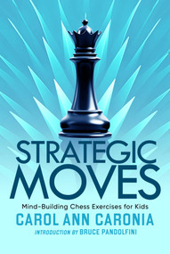 Strategic Moves (Mind-Building Chess Exercises For Kids) by Carol Ann Caronia, 9798888453148