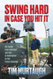 Swing Hard in Case You Hit It (My Escape from Addiction and Shot at Redemption on the Trump Campaign) by Tim Murtaugh, 9798888453247