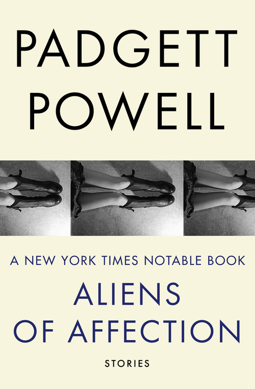 Aliens of Affection (Stories) by Padgett Powell, 9781480464117