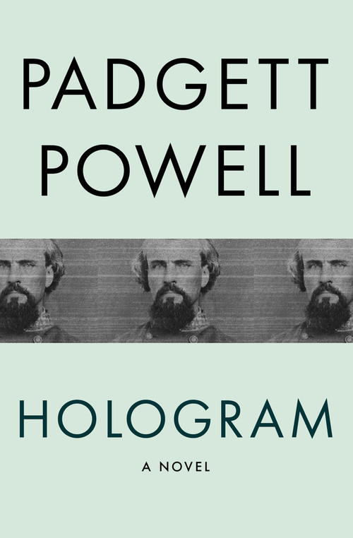 Hologram (A Novel) by Padgett Powell, 9781480464179