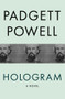 Hologram (A Novel) by Padgett Powell, 9781480464179