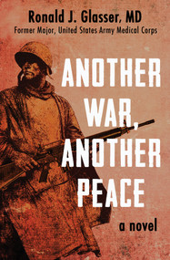 Another War, Another Peace (A Novel) by Ronald  J. Glasser, 9781480464230