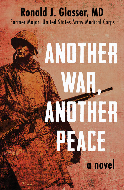 Another War, Another Peace (A Novel) by Ronald  J. Glasser, 9781480464230