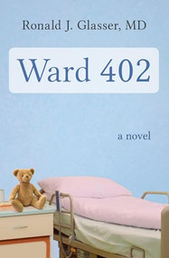 Ward 402 (A Novel) by Ronald  J. Glasser, 9781480464254