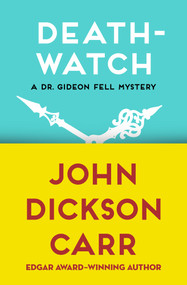 Death-Watch by John Dickson Carr, John Dickson Carr, 9781480472822