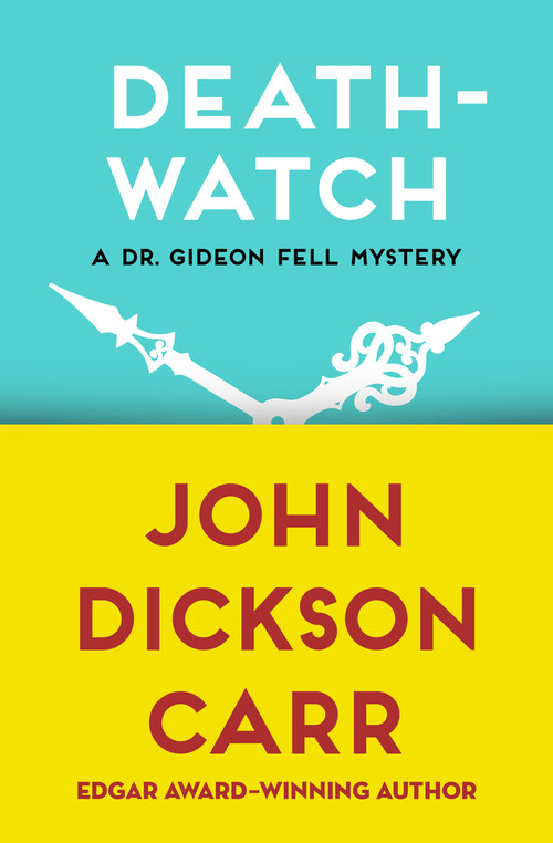 Death-Watch by John Dickson Carr, John Dickson Carr, 9781480472822