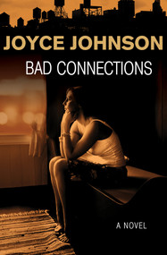 Bad Connections (A Novel) by Joyce Johnson, 9781480481251