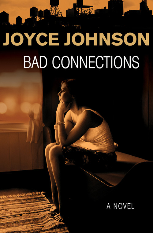 Bad Connections (A Novel) by Joyce Johnson, 9781480481251