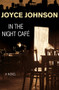 In the Night Café (A Novel) by Joyce Johnson, Joyce Johnson, 9781480481299
