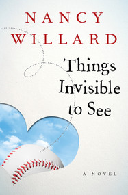 Things Invisible to See (A Novel) by Nancy Willard, Nancy Willard, 9781480481695