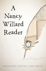 A Nancy Willard Reader (Selected Poetry and Prose) by Nancy Willard, 9781480481718