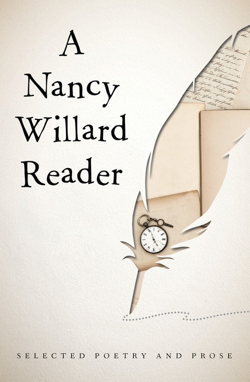 A Nancy Willard Reader (Selected Poetry and Prose) by Nancy Willard, 9781480481718