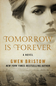 Tomorrow Is Forever (A Novel) by Gwen Bristow, Gwen Bristow, 9781480485389