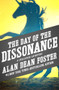 The Day of the Dissonance by Alan Dean Foster, Alan Dean Foster, 9781497601741