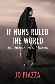 If Nuns Ruled the World (Ten Sisters on a Mission) by Jo Piazza, 9781497601901