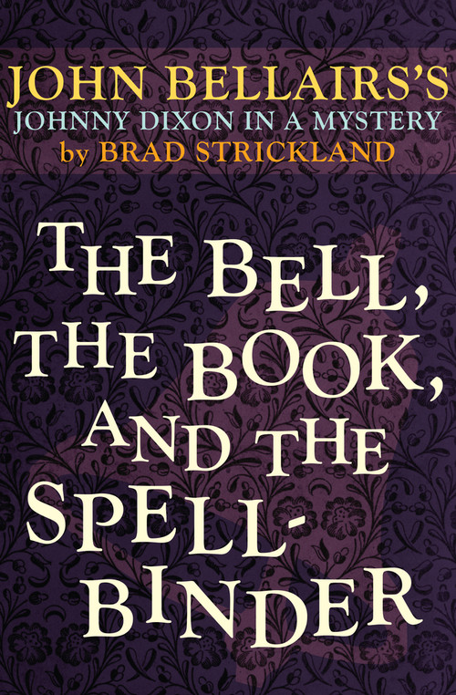 The Bell, the Book, and the Spellbinder by John Bellairs, Brad Strickland, Brad Strickland, 9781497608054