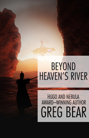 Beyond Heaven's River by Greg Bear, Greg Bear, 9781497635968